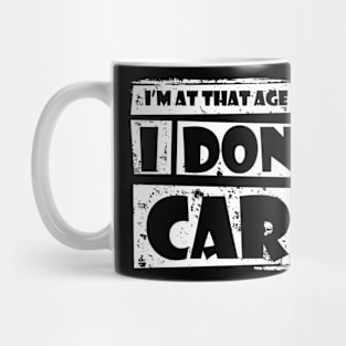 I'm at that age that : I DON'T CARE Mug